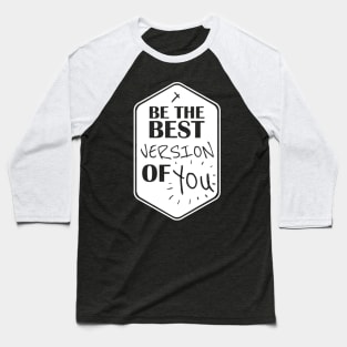 the best version of you Baseball T-Shirt